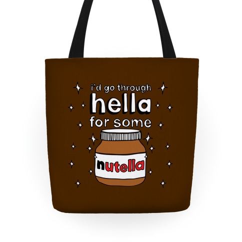 I'd Go Through Hella For Some Nutella Tote
