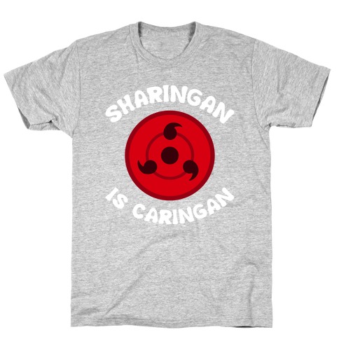 Sharingan Is Caringan T-Shirt