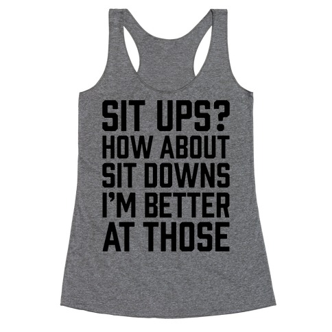 Sit Ups? How About Sit Downs Racerback Tank Top