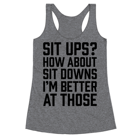 Sit Ups? How About Sit Downs - Racerback Tank - HUMAN