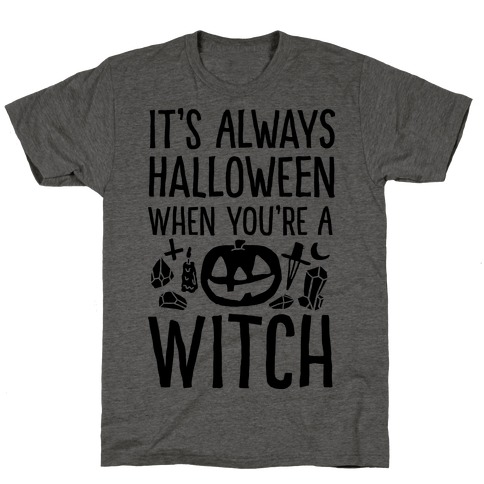 It's Always Halloween When You're A Witch T-Shirt