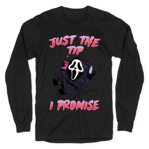 Just The Tip I Promise Long Sleeve T-Shirt