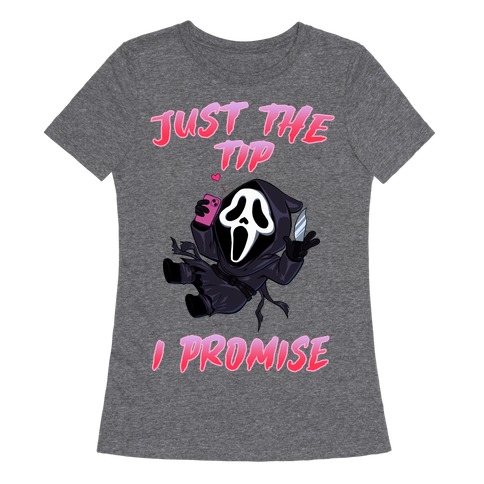 Just The Tip I Promise Womens T-Shirt