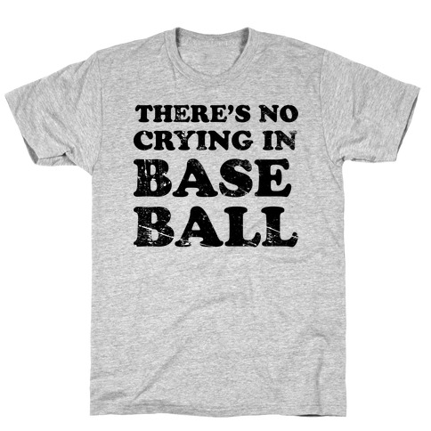 There's No Crying In Baseball T-Shirt