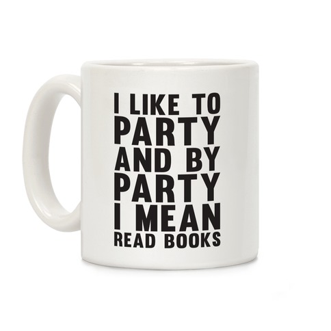I Like To Party And By Party I Mean Read Books Coffee Mug