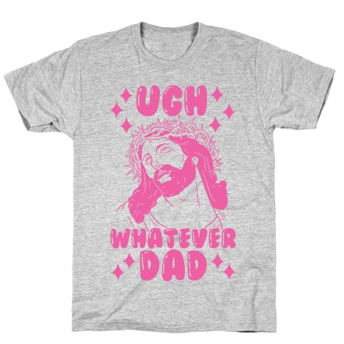 Ugh Whatever Dad T-Shirt