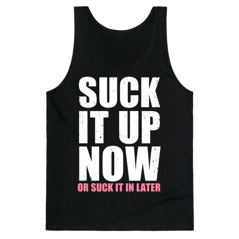 Suck It Up Now (Or Suck It In Later) Tank Top