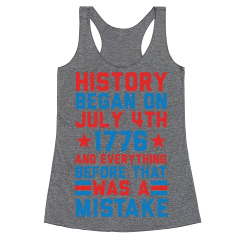 History Before July 4th 1776 Was A Mistake Racerback Tank Top