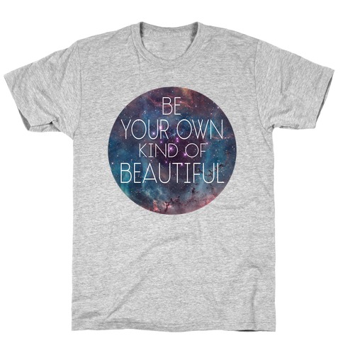 Be your Own Kind of Beautiful T-Shirt