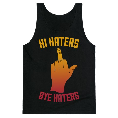Hi Haters Bye Haters Tank Top