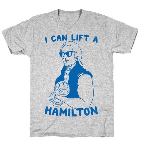 I Can Lift A Hamilton T-Shirt