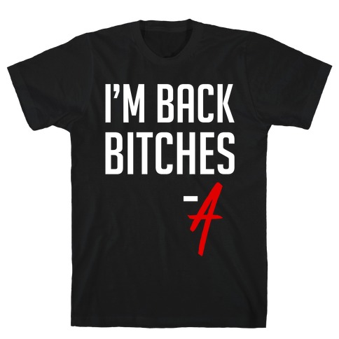 I'm Back Bitches - A T-Shirt