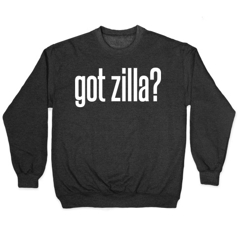 Got Zilla Pullover