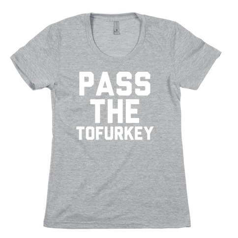 Pass the Tofurkey Womens T-Shirt