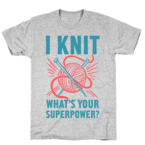 I Knit What's Your Superpower? T-Shirt