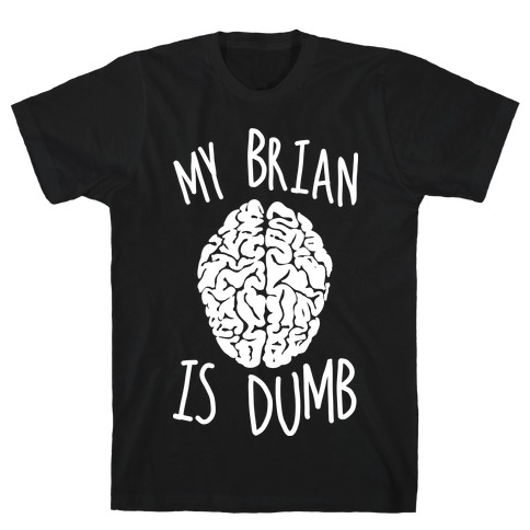 My Brian Is Dumb T-Shirt
