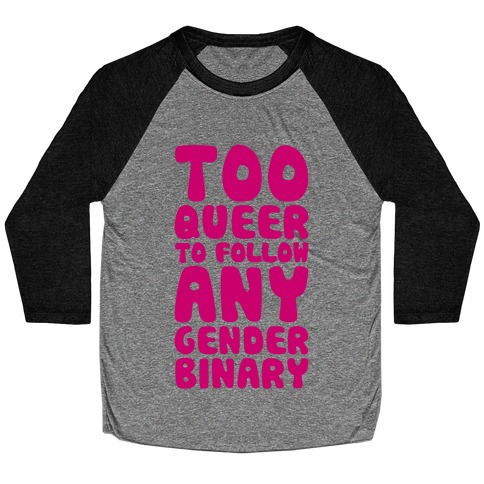 Too Queer To Follow Any Gender Binary Baseball Tee