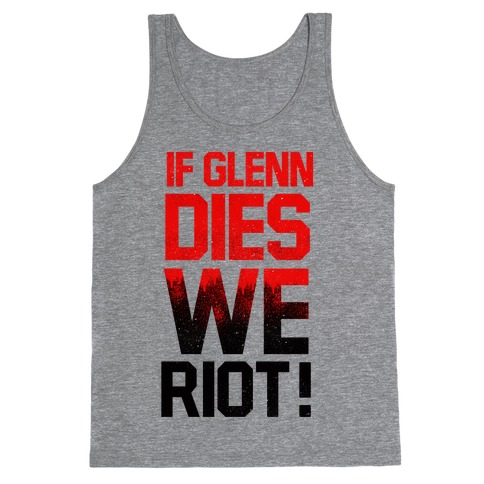 If Glenn Dies We Riot! Tank Top