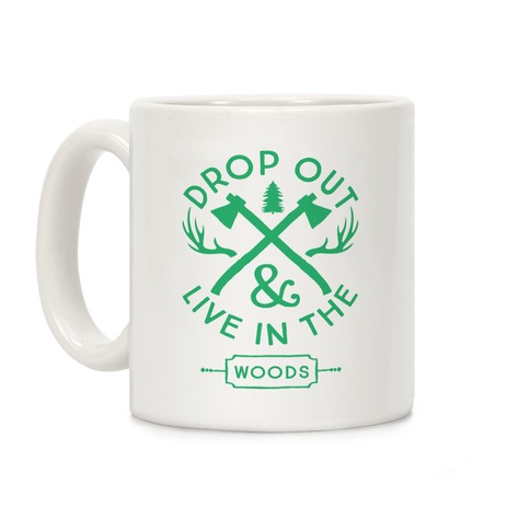 Drop Out And Live In The Woods Coffee Mug