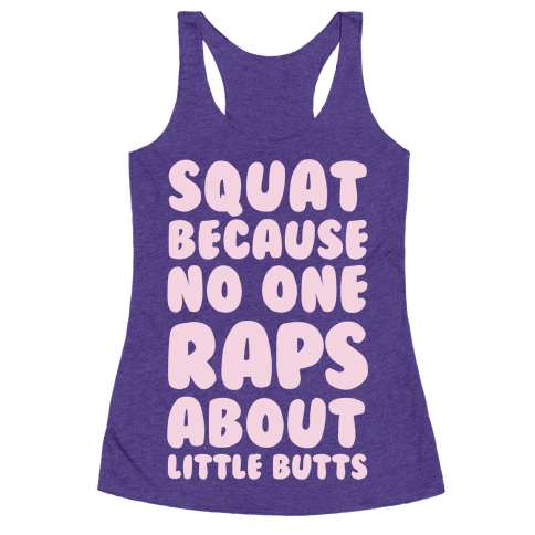Squat Because No One Raps About Little Butts - Racerback Tank Tops - HUMAN