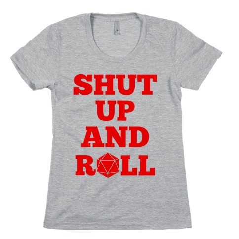 Shut Up And Roll Womens T-Shirt