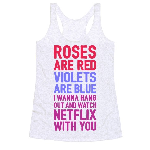Roses Are Red, Violets Are Blue, I Wanna Hang Out And Watch Netflix You Tank | LookHUMAN