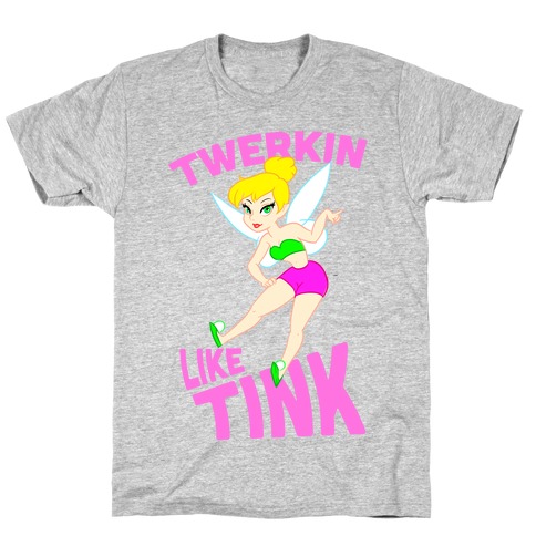 Twerkin like Tink T-Shirt