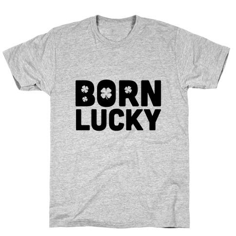 Born Lucky T-Shirt