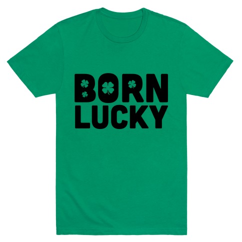 born lucky t shirt