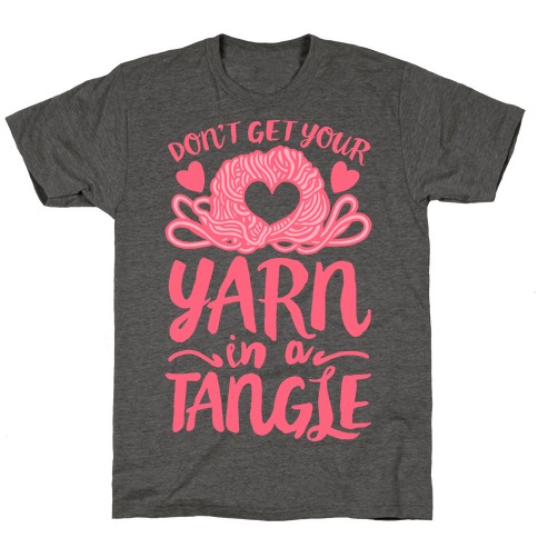 Don't Get Your Yarn in a Tangle T-Shirt