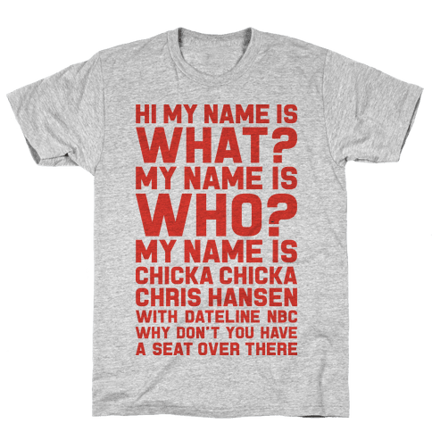 My Name Is Chicka Chicka Chris Hansen - T-Shirt - HUMAN