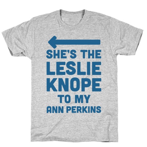 She's the Leslie Knope to My Ann Perkins T-Shirt