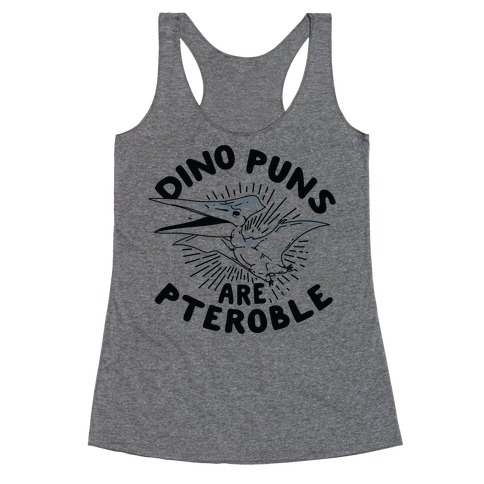 Dino Puns Are Pteroble Racerback Tank Top