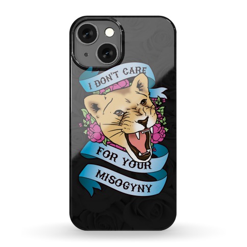 I Don't Care For Your Misogyny Phone Case