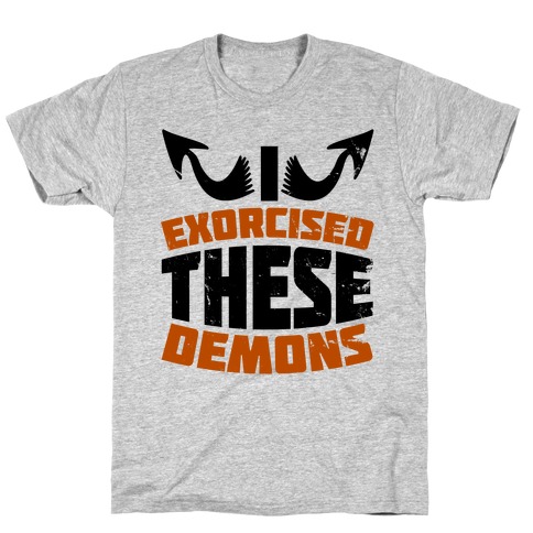 Exorcised These Demons T-Shirt