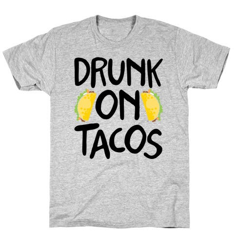 Drunk On Tacos T-Shirt