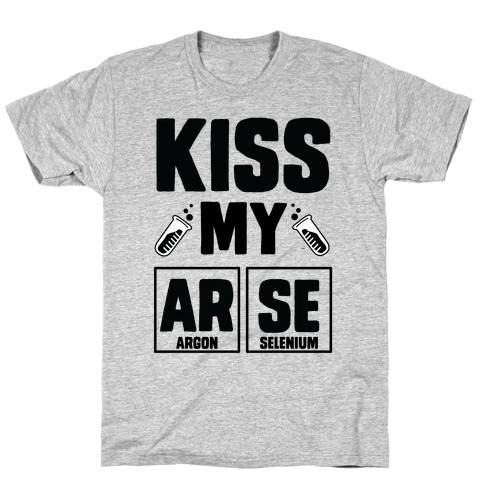 Kiss My ArSe T-Shirt