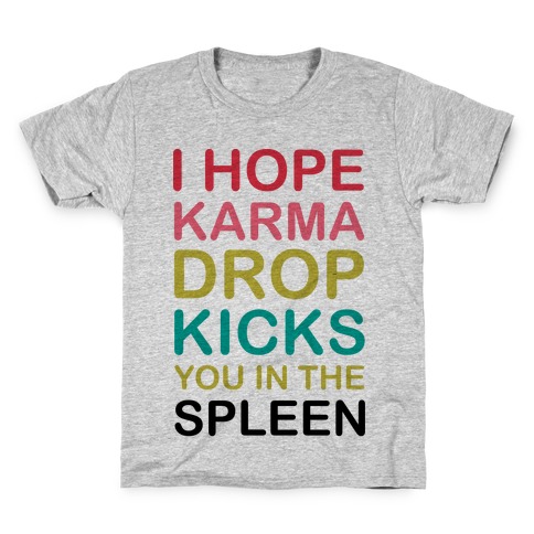 I Hope Karma Dropkicks You in the Spleen Kids T-Shirt