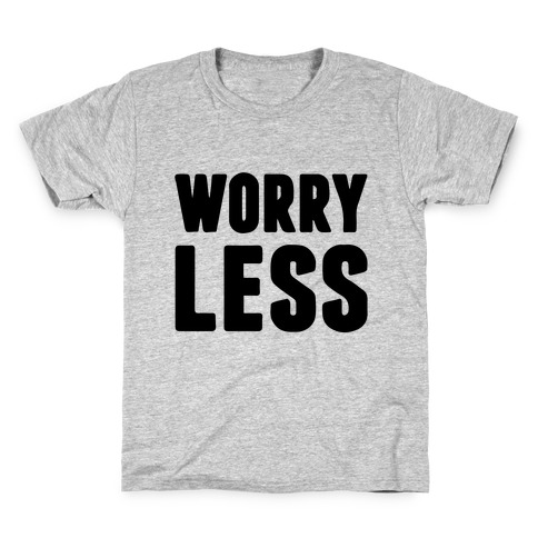 Worry Less Kids T-Shirt