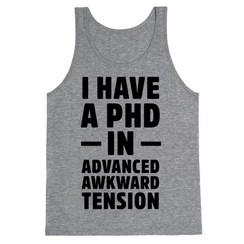I Have a PHD in Advanced Awkward Tension Tank Top