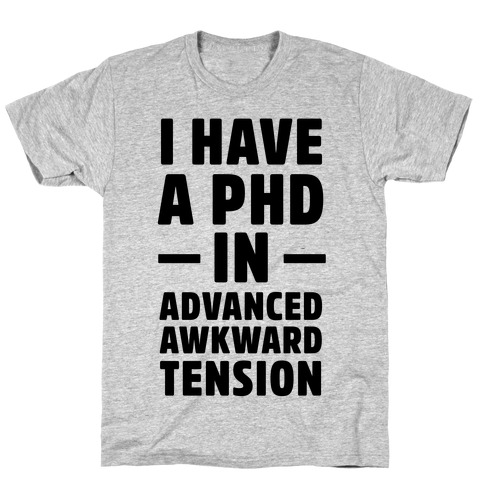I Have a PHD in Advanced Awkward Tension T-Shirt