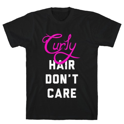 Curly Hair Don't Care (dark) T-Shirt