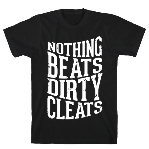 Nothing Beats Dirty Cleats T-Shirt