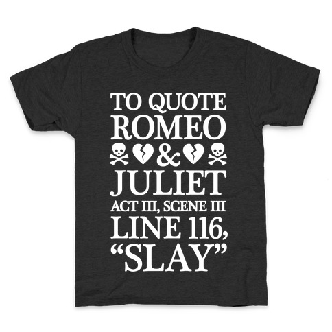 To Quote Romeo And Juliet Slay Kids T-Shirt