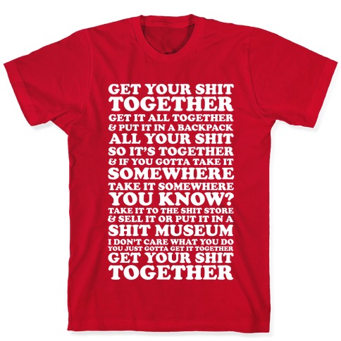Get Your Shit Together T-Shirts | LookHUMAN