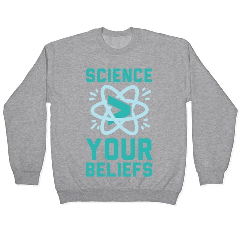 Science > Your Beliefs Pullover