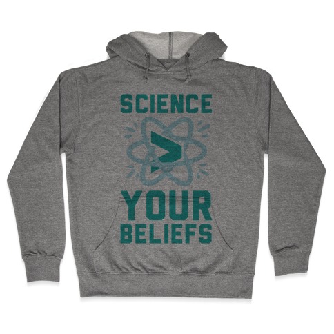Science > Your Beliefs Hooded Sweatshirt