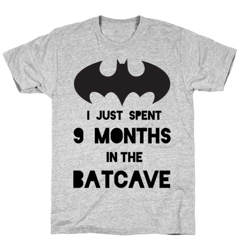 I Just Spent 9 Months in the Batcave T-Shirt