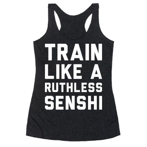 Train Like A Ruthless Senshi Racerback Tank Top