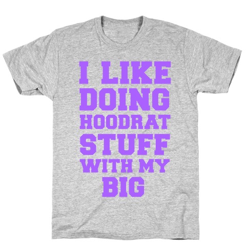 Hoodrat Stuff with My BIg T-Shirt